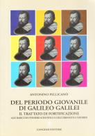 Del periodo giovanile di Galileo Galilei. Il trattato di fortificazione di Antonino Pellicanò edito da Gangemi Editore