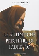 Le Autentiche preghiere di padre Pio di Riccardo Fabiano edito da Edizioni Padre Pio da Pietrelcina