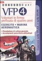 Concorsi per VFP 4. Volontari in ferma prefissata di quattro anni. Esercito, marina, areonautica edito da Nissolino