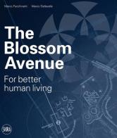 The Blossom Avenue. For better human living. Ediz. italiana di Marco Facchinetti, Marco Dellavalle edito da Skira