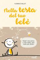 Nella testa del tuo bebè. Scopri cosa penso e cosa sento, sarà tutto più facile! di Florence Millot edito da Red Edizioni