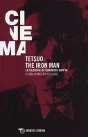 Tetsuo: the Iron Man. La filosofia di Tsukamoto Shin'ya edito da Mimesis