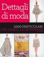 Dettagli di moda. 1000 particolari che fanno la differenza edito da Logos