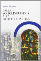 Dalla sociolinguistica alla glottodidattica di Matteo Santipolo edito da UTET Università