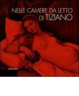 Nelle camere da letto di Tiziano. L'intimità della figura e gli alimenti della passione edito da Terra Ferma Edizioni