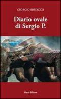 Diario ovale di Sergio P. di Giorgio Sbrocco edito da Piazza Editore