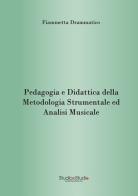 Pedagogia e didattica della metodologia strumentale ed analisi musicale di Fiammetta Drammatico edito da StudioeStudio