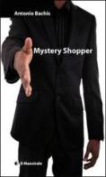 Mystery Shopper di Antonio Bachis edito da Il Maestrale