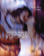 Dentro le mura di Verona di M. Pia Severi edito da Edizioni Artestampa