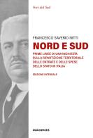 Nord e Sud. Prime linee di una inchiesta sulla ripartizione territoriale delle entrate e delle spese dello Stato in Italia. Ediz. integrale di Francesco Saverio Nitti edito da Magenes