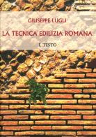 La tecnica edilizia romana con particolare riguardo a Roma e Lazio di Giuseppe Lugli edito da Scienze e Lettere