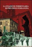 La stazione ferroviaria di Priverno Fossanova di M. Teresa Borsò edito da La Caravella Editrice
