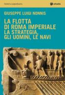 La flotta di Roma imperiale di Giuseppe Luigi Nonnis edito da Arkadia
