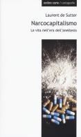 Narcocapitalismo. La vita nell'era dell'anestesia di Laurent De Sutter edito da Ombre Corte