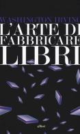 L' arte di fabbricare i libri di Washington Irving edito da Elliot