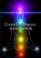 L' energia universale di Elena Pasteur edito da PubMe