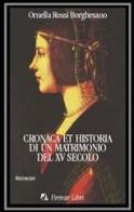 Cronaca et historia di un matrimonio del XV secolo. Francesco I Sforza e Bianca Maria Visconti nei castelli della Lombardia di Ornella Rossi Borghesano edito da Firenze Libri