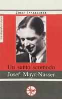 Un santo scomodo. Josef Mayr-Nusser di Josef Innerhofer edito da Pro Sanctitate