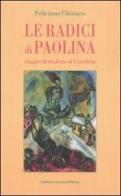 Le radici di Paolina. Saggio di dialetto di Calabria di Feliciano Chiriaco edito da Calabria Letteraria