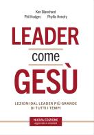 Leader come Gesù. Lezioni dal più grande modello di leadership di tutti i tempi di Ken Blanchard, Phil Hodges, Phyllis Hendry edito da CLC