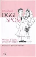 Oggi sposi. Manuale di cucina per giovani coppie di Stefania Capati edito da Blu Edizioni