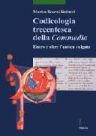 Codicologia trecentesca della Commedia. Entro e oltre l'antica vulgata di Marisa Boschi Rotiroti edito da Viella