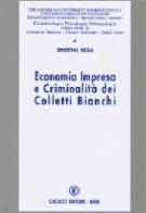 Economia impresa e criminalità dei colletti bianchi di Ernestina Sicilia edito da Cacucci