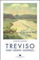 Treviso, Piave, Grappa, Montello di Giuseppe Mazzotti edito da De Bastiani