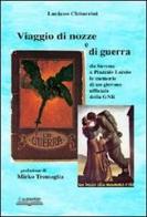 Viaggio di nozze e di guerra. Da Savona a piazzale Loreto. Le memorie di un giovane ufficiale della GNR di Luciano Chitarrini edito da Lo Scarabeo (Milano)