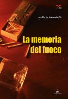 La memoria del fuoco di Aroldo Da Sammabeffa edito da Delmiglio Editore