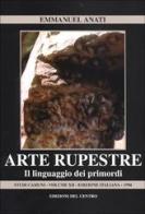 Arte rupestre. Il linguaggio dei primordi di Emmanuel Anati edito da Centro Camuno