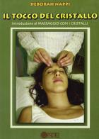 Il tocco del cristallo. Introduzione al massaggio con i cristalli di Deborah Nappi edito da Psiche 2
