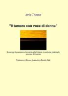 Il tumore con voce di donna di Teresa Iorio edito da ilmiolibro self publishing
