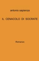 Il cenacolo di Socrate di Antonio Sapienza edito da ilmiolibro self publishing