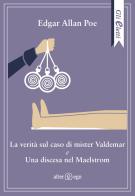 La verità sul caso di mister Valdemar-Una discesa nel Maelstrom di Edgar Allan Poe edito da Alter Ego