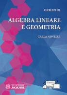 Esercizi di algebra lineare e geometria di Carla Novelli edito da Esculapio