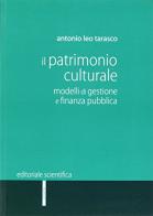 Il patrimonio culturale. Modelli di gestione e finanza pubblica di Antonio Leo Tarasco edito da Editoriale Scientifica