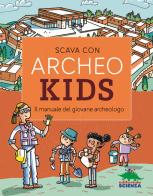 Scava con Archeokids. Il manuale del giovane archeologo edito da Editoriale Scienza