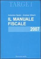 Il manuale fiscale 2007 di Antonino Spoto, Andrea Aliberti edito da Novecento Media
