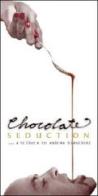 Chocolate seduction. A tribute to Andrea Bianchini di Gabriella Ganugi edito da Ingorda