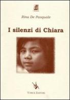 I silenzi di Chiara di Rina De Pasquale edito da Yorick Editore