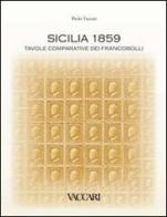 Sicilia 1859. Tavole comparative dei francobolli. Ediz. illustrata di Paolo Vaccari edito da Vaccari