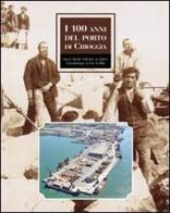 I 100 anni del porto di Chioggia. Dalle dighe foranee al nuovo porto intermodale di Val da Rio edito da in edibus