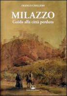 Milazzo. Guida alla città perduta di Franco Chillemi edito da Libreria Ciofalo