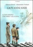 Giovanni XXIII. Il papa buono che parlò alla luna di Olimpia Bruni, Alessandro Venturi edito da F & C Edizioni