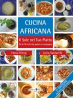 Cucina africana. Il sole nel tuo piatto di Lucia Santarelli, Fatou Dieng edito da Cose d'Africa