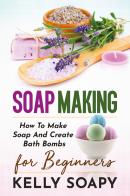 Soap making. How to make soap and create bath bombs. For beginners di Kelly Soapy edito da Youcanprint