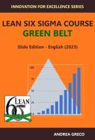 Lean Six Sigma Course Green Belt di Andrea Greco edito da Autopubblicato