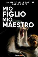 Mio figlio mio maestro di Maria Rosaria Fortini, Paola Kappa edito da StreetLib