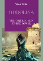 Oddolina .The girl locked in the tower di Sonia Testa edito da Youcanprint